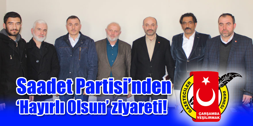 Saadet Partisi’nden ‘Hayırlı Olsun’ ziyareti!