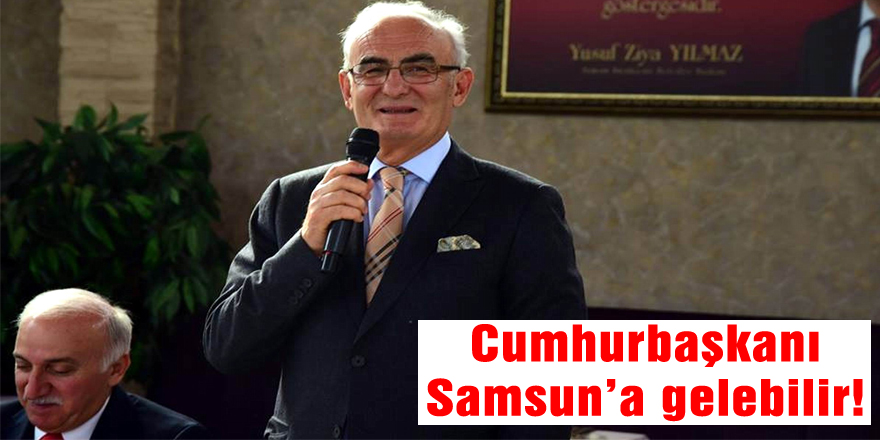 Cumhurbaşkanı Samsun’a gelebilir!