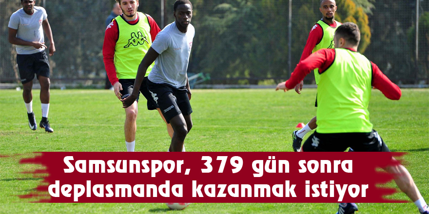 Samsunspor, 379 gün sonra deplasmanda kazanmak istiyor