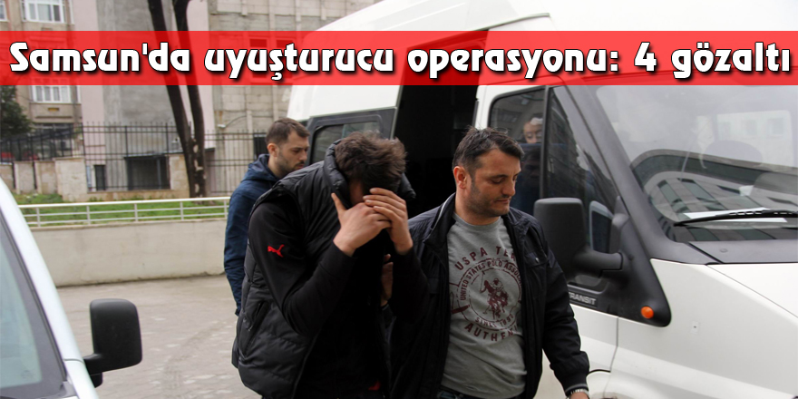 Samsun'da uyuşturucu operasyonu: 4 gözaltı