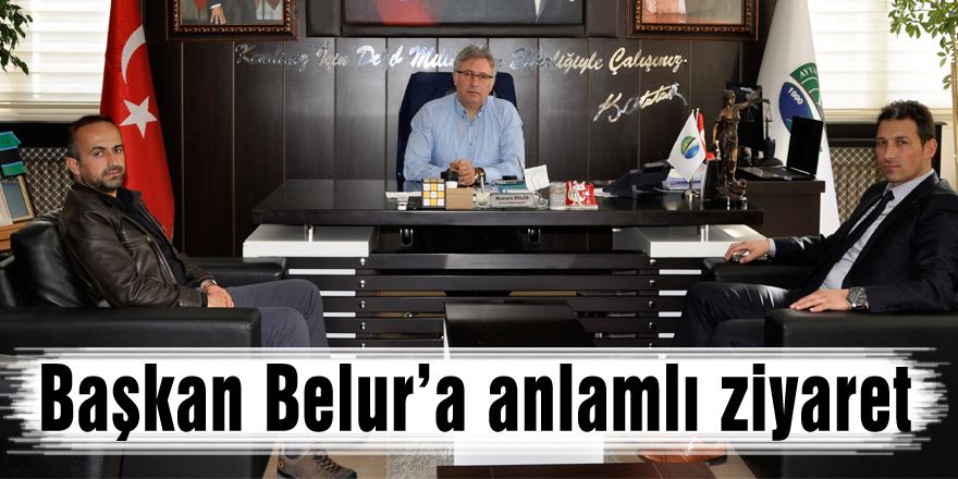 Başkan Belur’a anlamlı ziyaret