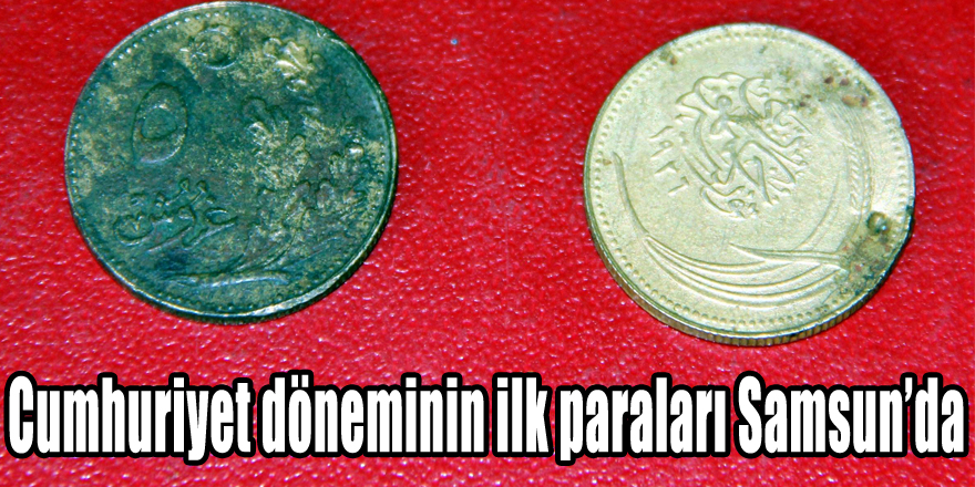 Cumhuriyet döneminin ilk paraları Samsun’da