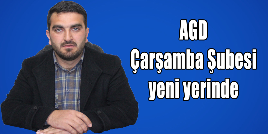 AGD Çarşamba Şubesi yeni yerinde