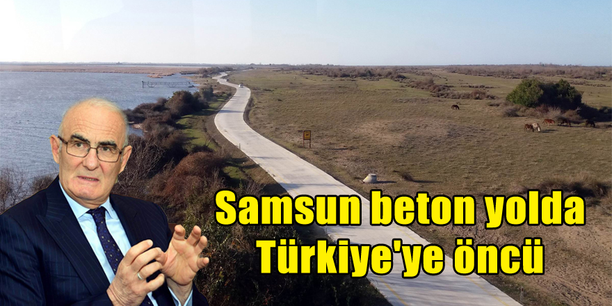 Samsun beton yolda Türkiye'ye öncü 