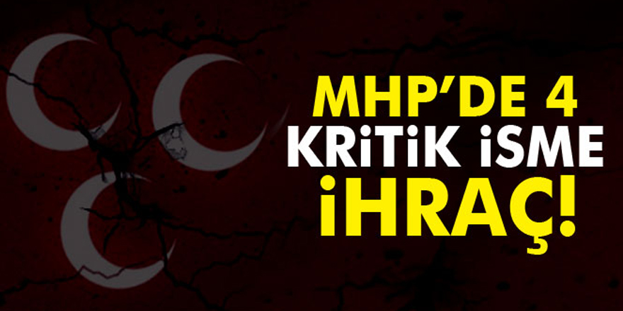 MHP'de 4 isim ihraç edildi