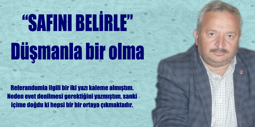 “SAFINI BELİRLE” Düşmanla bir olma