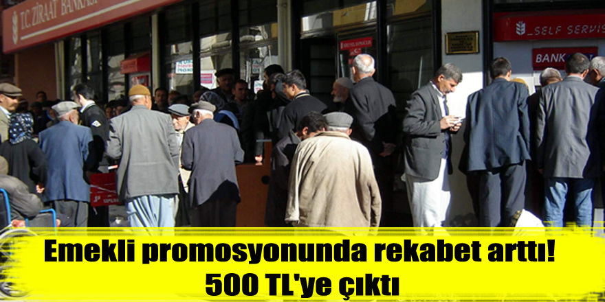 Emekli promosyonunda rekabet arttı! 500 TL'ye çıktı