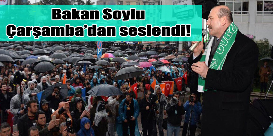 Bakan Soylu Çarşamba’dan seslendi!