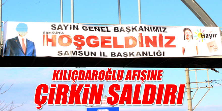 KILIÇDAROĞLU AFİŞİNE ÇİRKİN SALDIRI