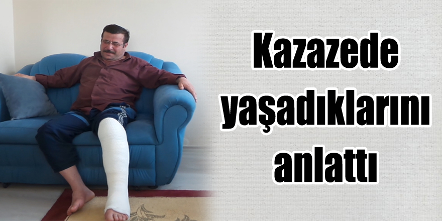 Kazazede yaşadıklarını anlattı