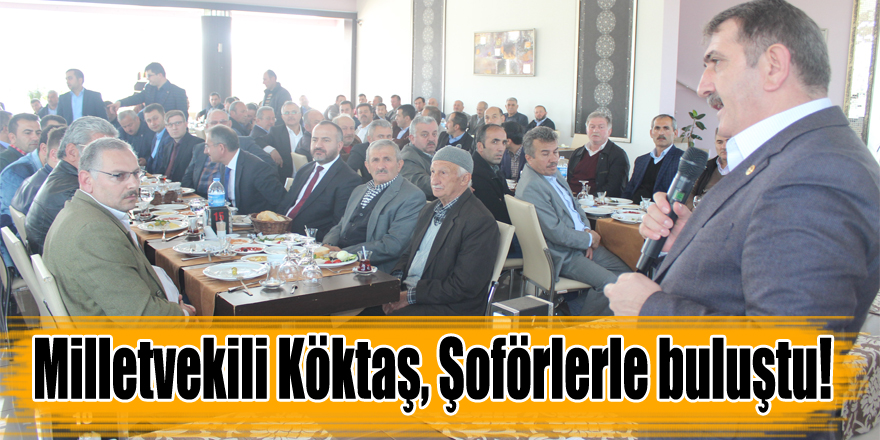 Milletvekili Köktaş, Şoförlerle buluştu!