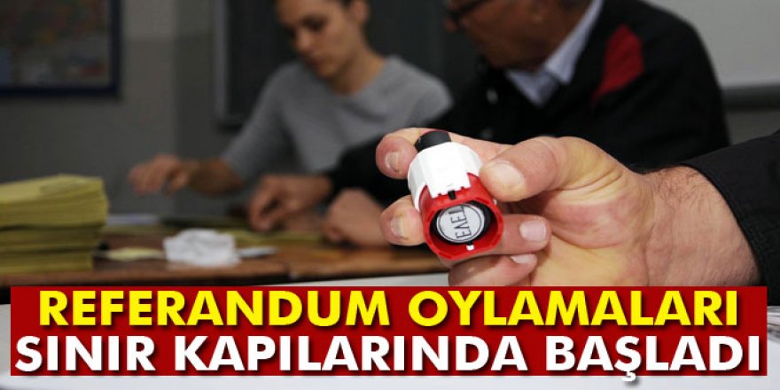 Referandum oylamaları sınır kapılarında bugün başladı