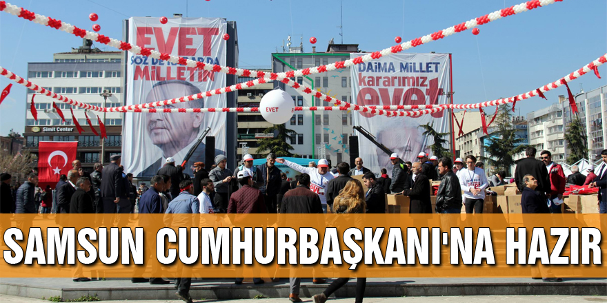 Samsun Cumhurbaşkanı'na hazır