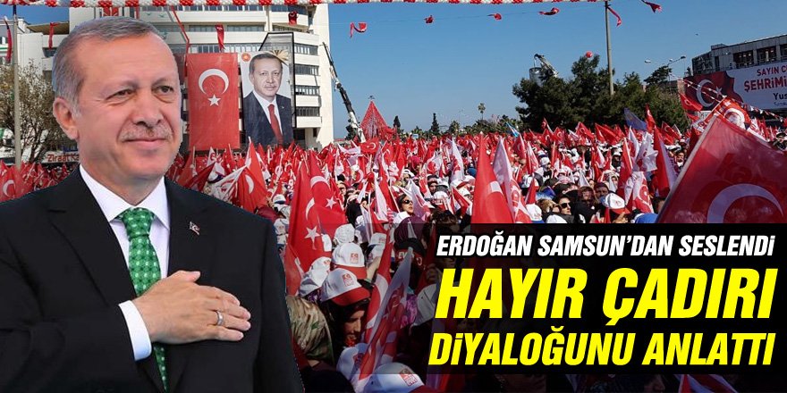  Cumhurbaşkanı Erdoğan "hayır" çadırına girdi