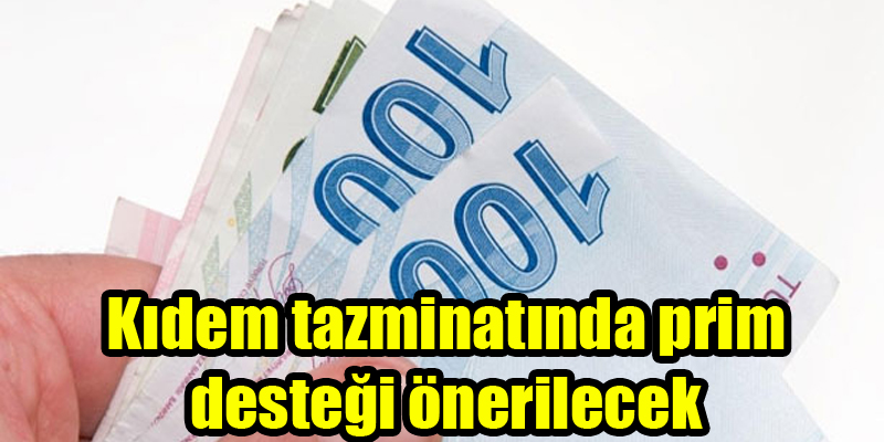 Kıdem tazminatında prim desteği önerilecek