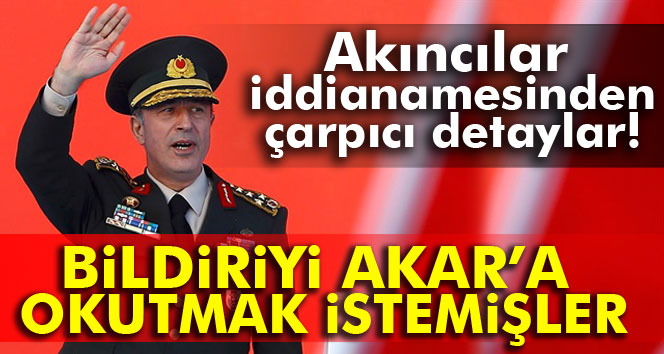 Akar’a ikinci bildiriyi okutmak istemişler