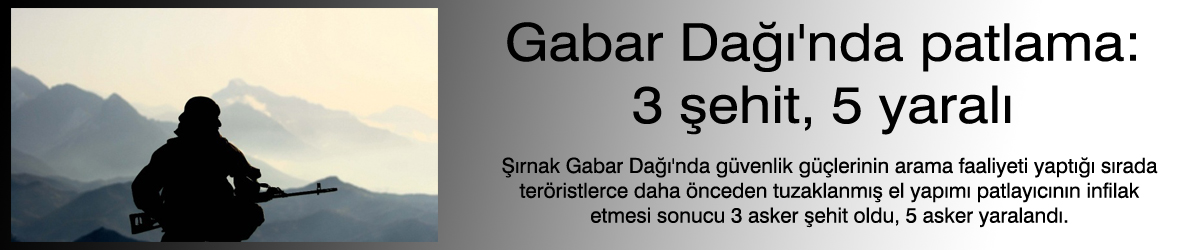 Gabar Dağı'nda patlama: 3 şehit, 5 yaralı