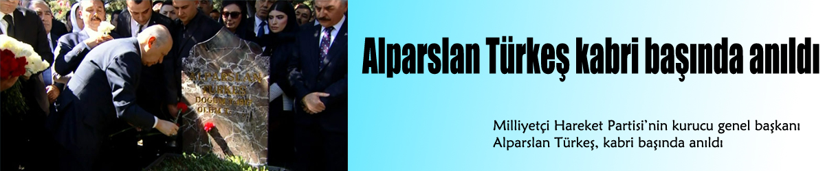 Alparslan Türkeş kabri başında anıldı