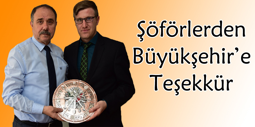 Şöförlerden Büyükşehir’e Teşekkür