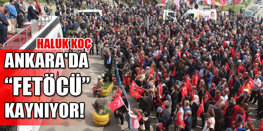 ANKARA'DA “FETÖCÜ” KAYNIYOR!