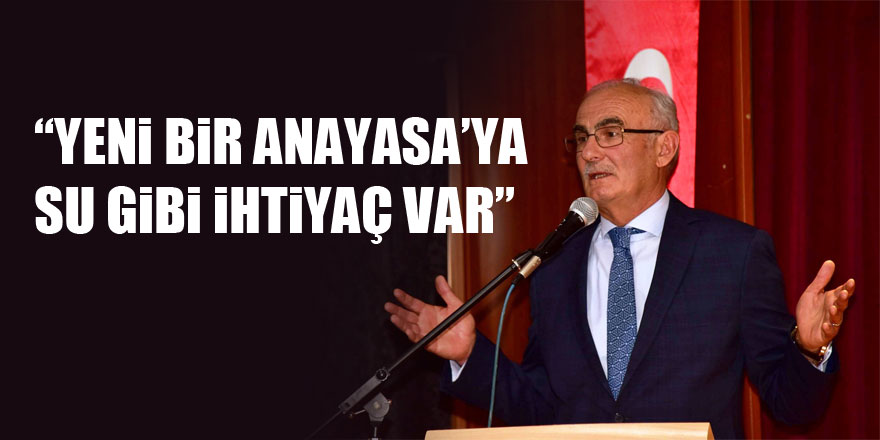 “YENİ BİR ANAYASA’YA SU GİBİ İHTİYAÇ VAR”