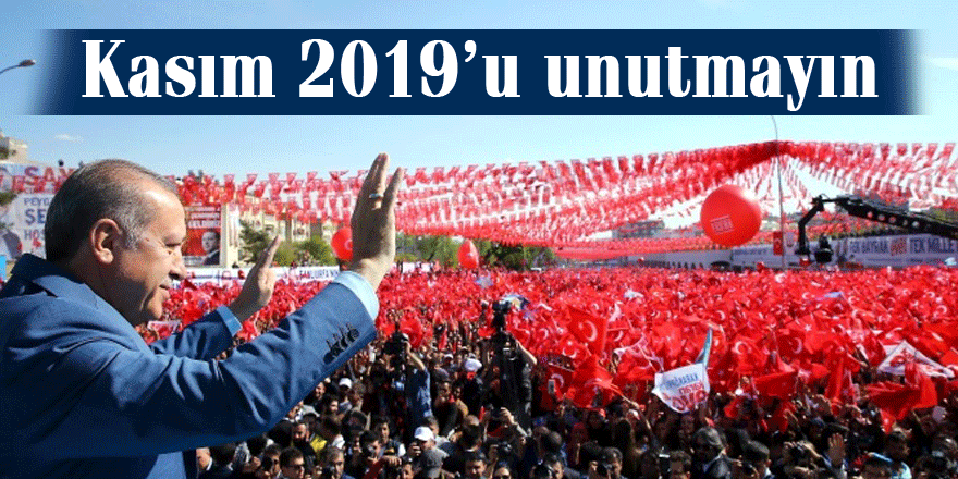 Cumhurbaşkanı Erdoğan: Kasım 2019’u unutmayın