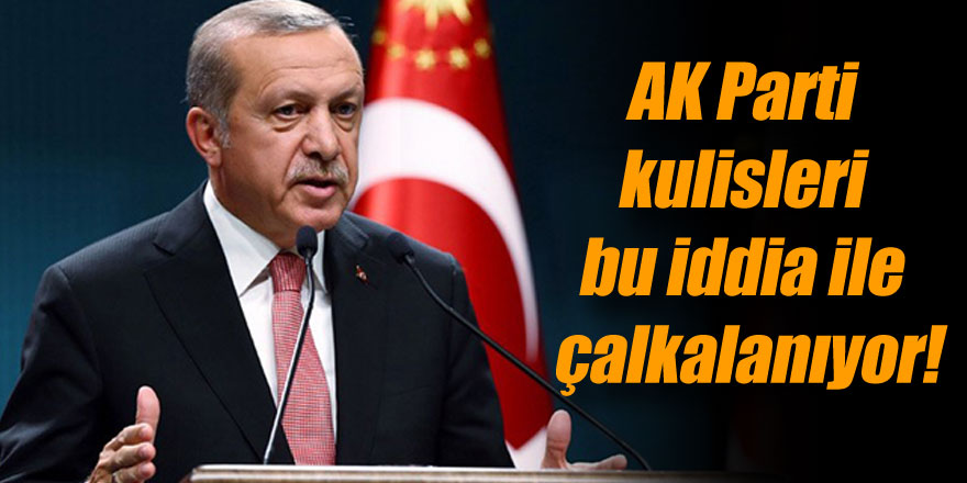 AK Parti kulisleri bu iddia ile çalkalanıyor!