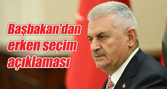 Başbakan'dan erken seçim açıklaması