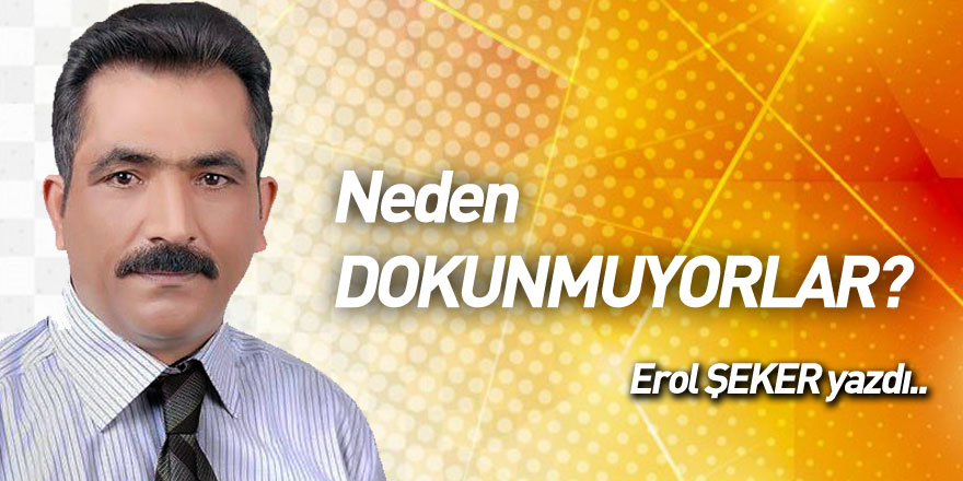 Neden DOKUNMUYORLAR???