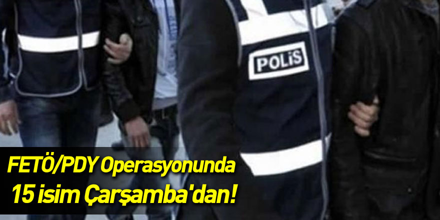 FETÖ/PDY Operasyonunda 15 isim Çarşamba'dan!