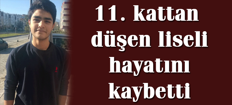 11. kattan düşen liseli hayatını kaybetti