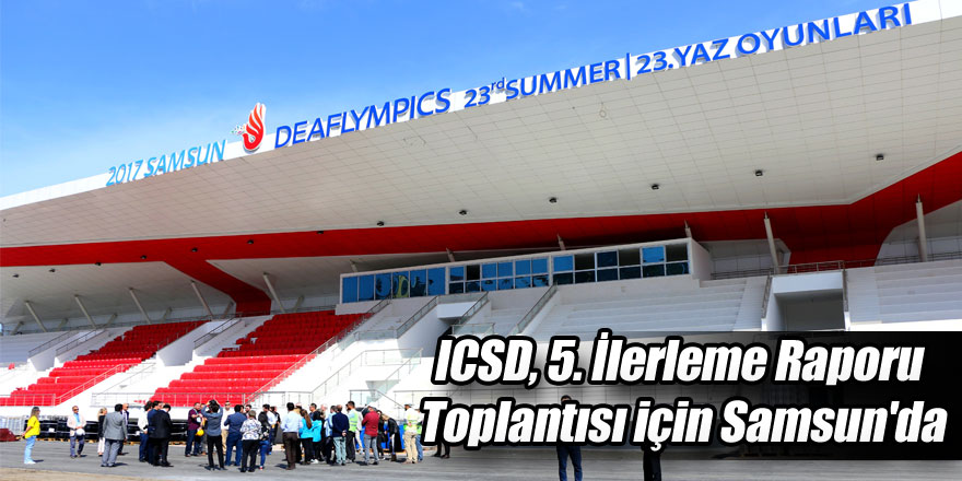 ICSD, 5. İlerleme Raporu Toplantısı için Samsun'da