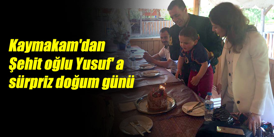 Kaymakam'dan Şehit oğlu Yusuf' a sürpriz "doğum günü"