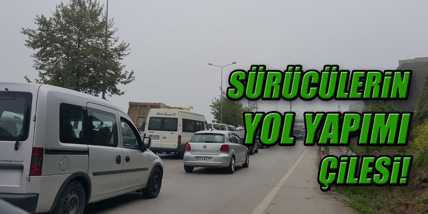 SÜRÜCÜLERİN YOL YAPIMI ÇİLESİ!