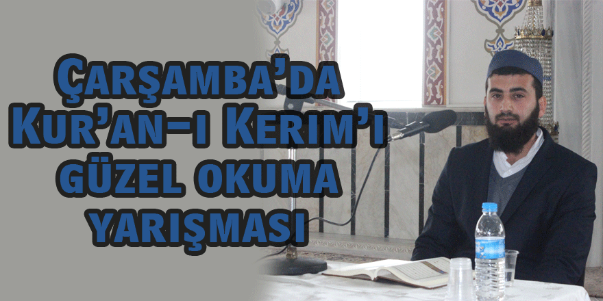 Çarşamba’da Kur’an-ı Kerim’i güzel okuma yarışması