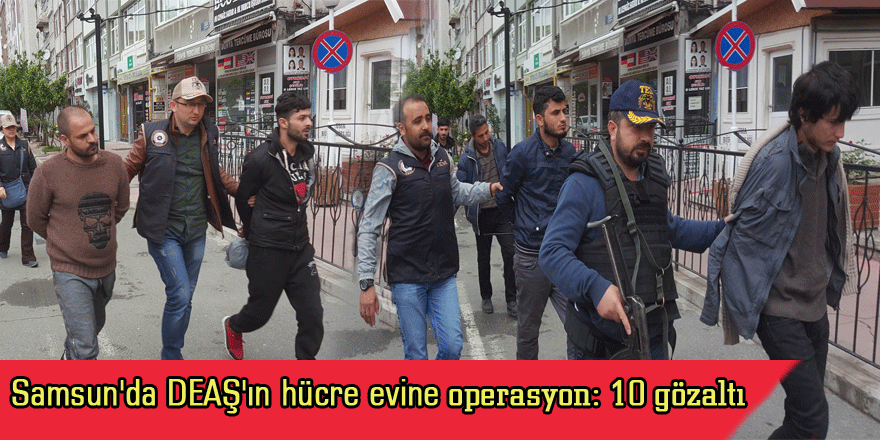  Samsun'da DEAŞ'ın hücre evine operasyon: 10 gözaltı