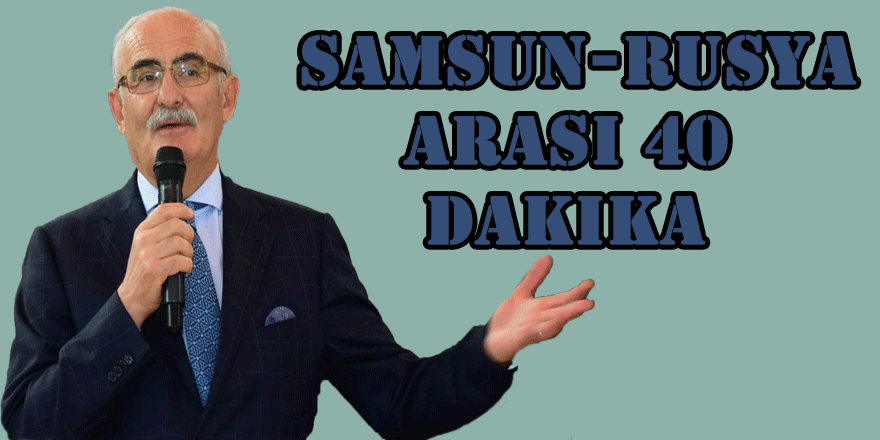  Samsun-Rusya arası 40 dakika