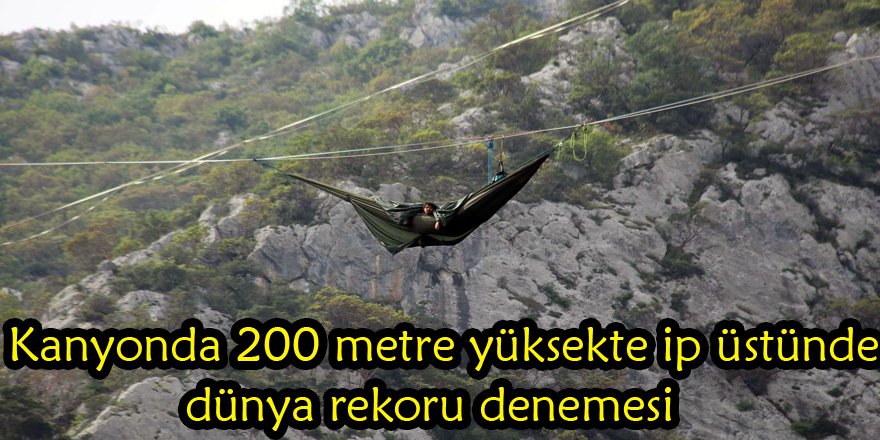  Kanyonda 200 metre yüksekte ip üstünde dünya rekoru denemesi