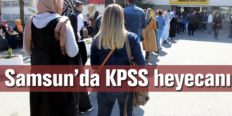 Samsun’da KPSS heyecanı