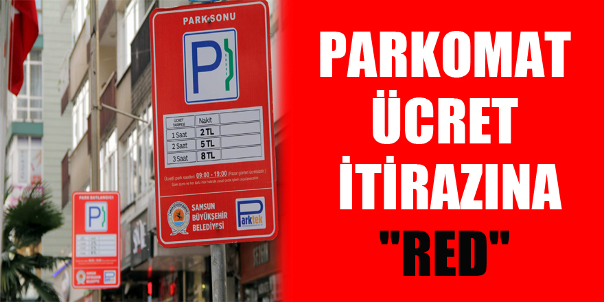 PARKOMAT ÜCRET İTİRAZINA "RED"