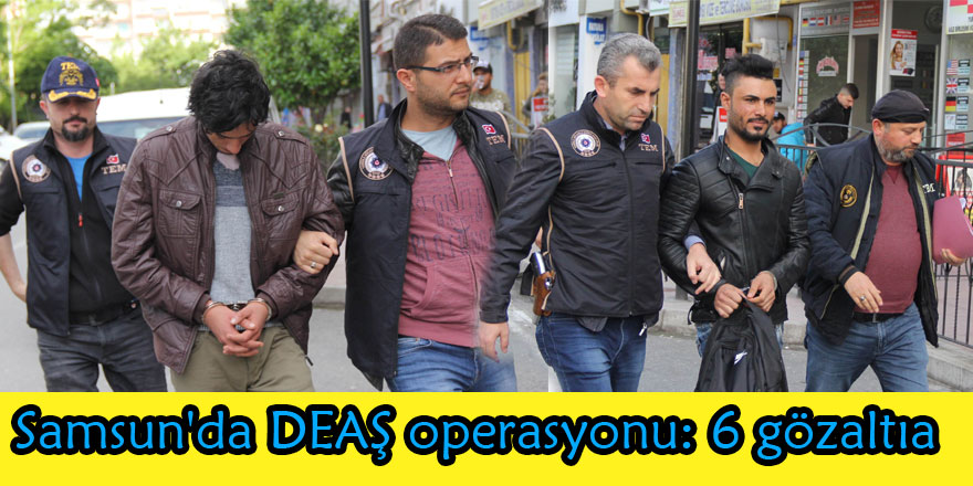 Samsun'da DEAŞ operasyonu: 6 gözaltı