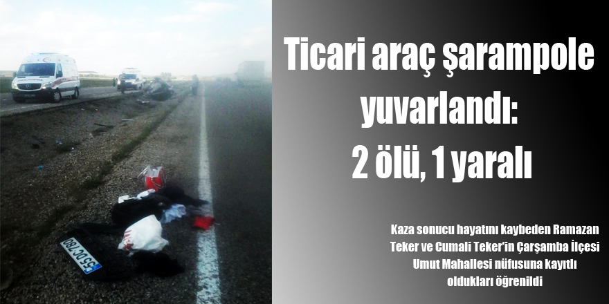 Ticari araç şarampole yuvarlandı: 2 ölü, 1 yaralı