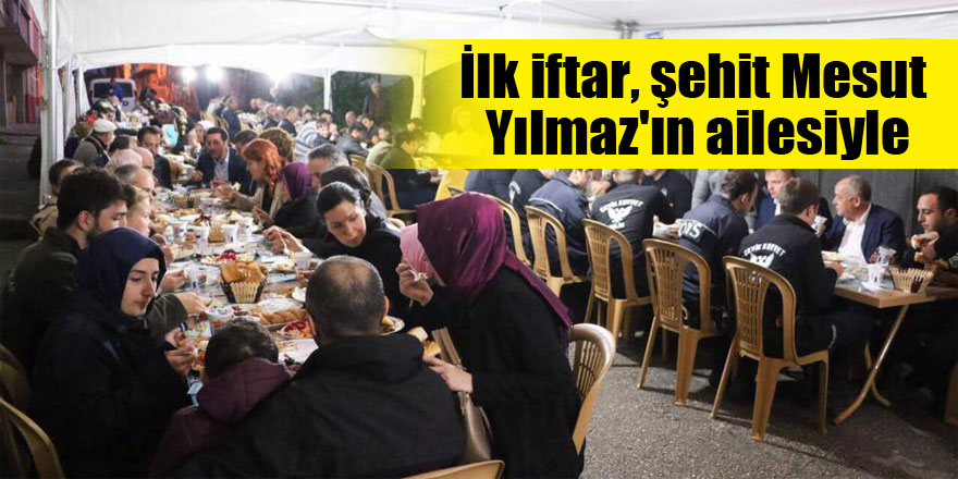 İlk iftar, şehit Mesut Yılmaz'ın ailesiyle