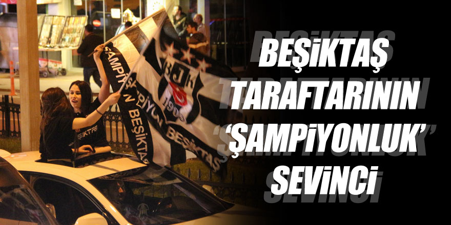 Beşiktaşlılar şampiyonluğu çevik kuvvetle kutladı 