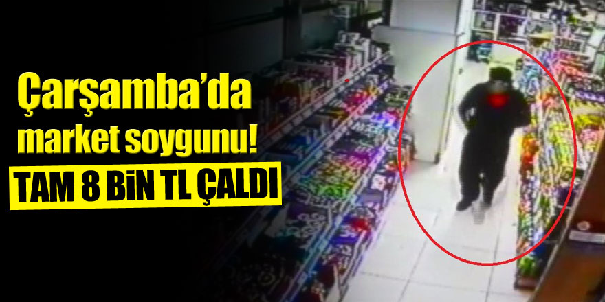 Çarşamba’da market soygunu!