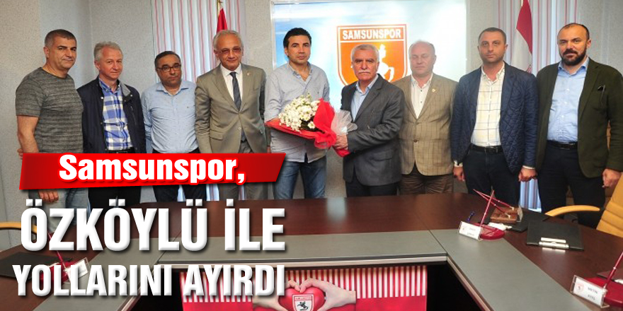 Samsunspor, Özköylü ile yollarını ayırdı