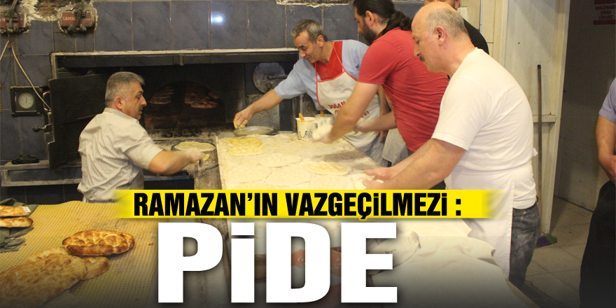 RAMAZAN AYININ VAZGEÇİLMEZİ : PİDE