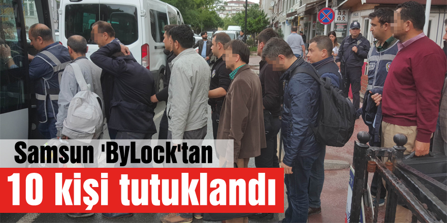 Samsun 'ByLock'tan 10 kişi tutuklandı