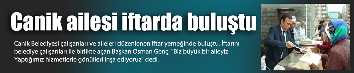 Canik ailesi iftarda buluştu