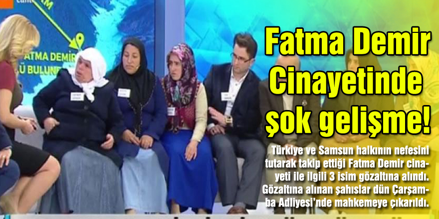 Fatma Demir Cinayetinde şok gelişme!